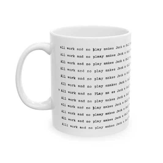 All Work and No Play Makes Jack a Dull Boy - Coffee Mug from "The Shining" movie 11oz and 15oz, 2 sided printing